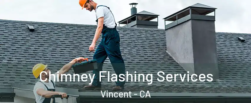 Chimney Flashing Services Vincent - CA
