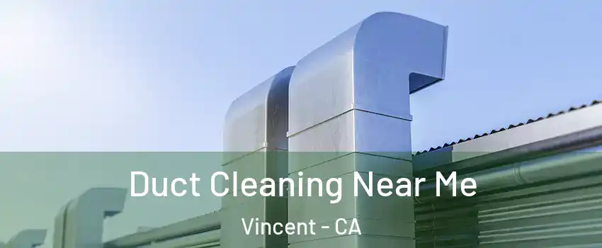  Duct Cleaning Near Me Vincent - CA