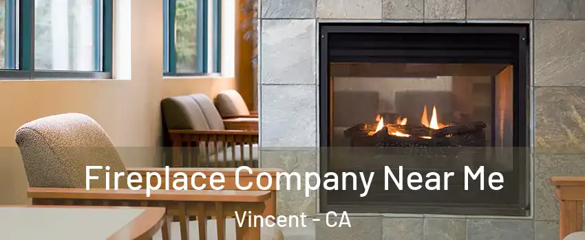  Fireplace Company Near Me Vincent - CA