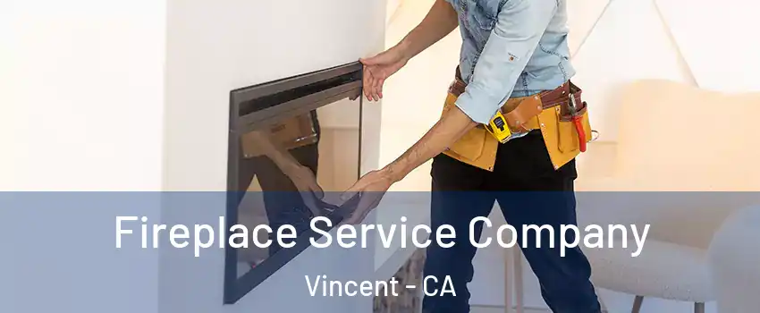 Fireplace Service Company Vincent - CA