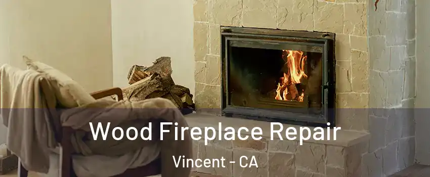  Wood Fireplace Repair Vincent - CA