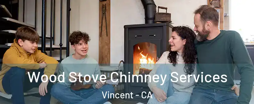  Wood Stove Chimney Services Vincent - CA